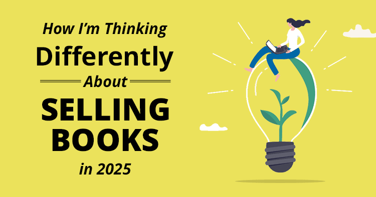 How I'm Thinking Differently about Selling Books in 2025