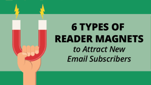 6 Types of Reader Magnets to Attract New Email Subscribers