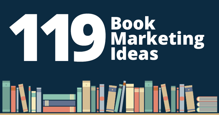 119 Book Marketing Ideas to Help Authors Increase Sales