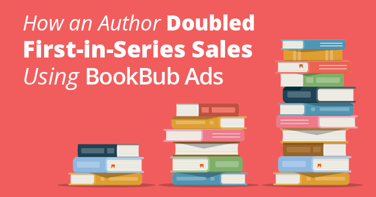 How An Author Doubled First-in-Series Sales Using BookBub Ads