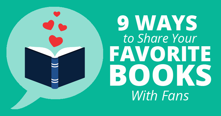 9 Ways To Share Your Favorite Books With Fans by Audrey Derobert for BookBub