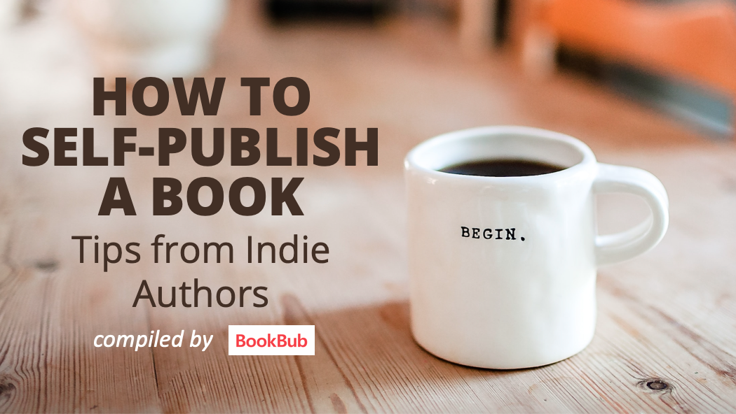 How To Self-Publish A Book: Tips From Indie Authors!