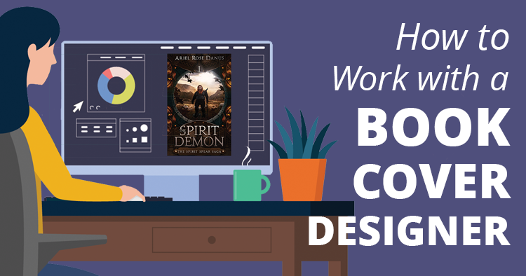 How to Work with a Book Cover Designer (and Why You Should!)